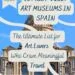 10 Must-Visit Art Museums in Spain - destination guide crafted by art historian